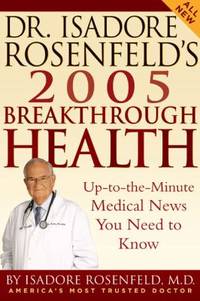 Dr. Isadore Rosenfeld's 2005 Breakthrough Health : Up-to-the-Minute Medical News You Need to Know