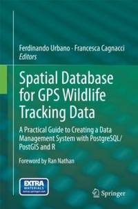 Spatial Database for GPS Wildlife Tracking Data : A Practical Guide to Creating a Data Management...