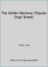 The Golden Retriever (Popular Dogs' Breed)