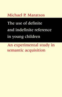 The Use of Definite and Indefinite Reference in Young Children: An Experimental Study of Semantic...