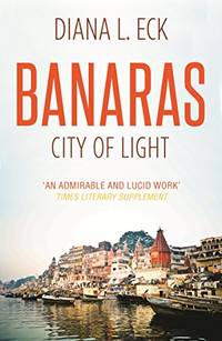 Banaras City of Light by Eck, Diana L - 1993-01-01