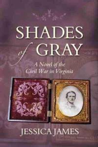 Shades of Gray : A Novel of the Civil War in Virginia