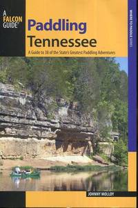 Paddling Tennessee: A Guide To 38 Of The State's Greatest Paddling Adventures (Paddling Series)