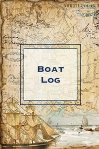 Boat Log: Record Trip Information, Captains Expenses & Maintenance Diary, Vessel Info Journal,...