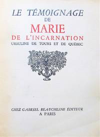 Le tÃ©moignage de Marie de l&#039;Incarnation, Ursuline de Tours et de QuÃ©bec by l&#39;Incarnation, Marie de; Jamet, Dom Albert (pour l&#39;introduction, texte prÃ©parÃ© & publiÃ© par) - 1932