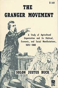 The Granger Movement: A Study of Agricultural Organization and Its Political, Economic, and...