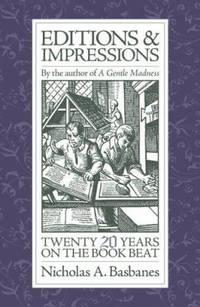 Editions and Impressions : Twenty Years on the Book Beat by Nicholas A. Basbanes - 2007