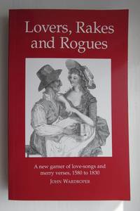 cover of Lovers, Rakes and Rogues: Amatory, Merry and Bawdy Verses from 1580 to 1830