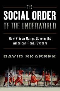 The Social Order of the Underworld: How Prison Gangs Govern the American Penal System