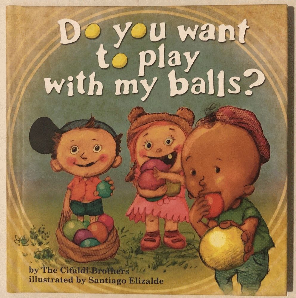 Do You Want To Play With My Balls? by The Cifaldi Brothers 20150101