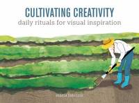 Cultivating Creativity : Daily Rituals for Visual Inspiration