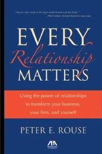 Every Relationship Matters: Using the Power of Relationships to Transform Your Business, Your...