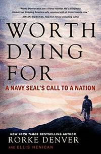 Worth Dying For: A Navy Seal&#039;s Call to a Nation by Rorke; Henican, Ellis Denver - 2017-04