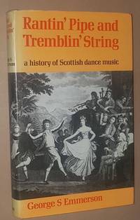 Rantin&#039; Pipe and Tremblin&#039; String: a history of Scottish dance music by George S Emmerson - 1971