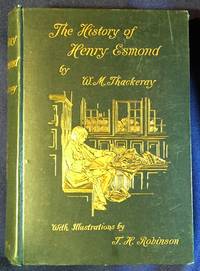 cover of THE HISTORY OF HENRY ESMOND, ESQ.; A Colonel in the Service of Her Majesty Queen Anne / Written by Himself / With Illustrations by T. H. Robinson
