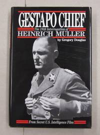 image of Gestapo Chief The 1948 Interrogation of Heinrich Muller; From Secret U.S. Intelligence Files