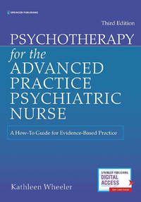 Psychotherapy for the Advanced Practice Psychiatric Nurse: A How-To Guide for Evidence-Based...