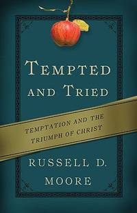 Tempted and Tried : Temptation and the Triumph of Christ