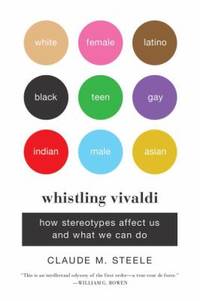 Whistling Vivaldi : How Stereotypes Affect Us and What We Can Do by Claude M. Steele - 2011