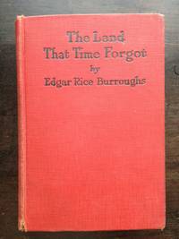 THE LAND THAT TIME FORGOT by Edgar Rice Burroughs - 1925