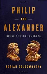 Philip and Alexander: Kings and Conquerors