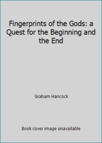 Fingerprints of the Gods: a Quest for the Beginning and the End