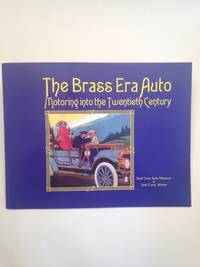 The Brass Era Auto Motoring into the Twentieth Century. by [BROWN, Carrie.] [FOX, Barbara D.] [Seal Cove Auto Museum.]