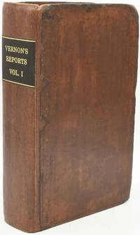 CASES ARGUED AND ADJUDGED IN THE HIGH COURT OF CHANCERY. ORIGINALLY PUBLISHED BY ORDER OF THE COURT, FROM THE MANUSCRIPTS OF THOMAS VERNON, LATE OF THE MIDDLE TEMPLE, ESQ. THE SECOND EDITION, WITH REFERENCES TO THE PROCEEDINGS IN THE COURT, AND TO LATER CASES; TOGETHER WITH TABLES OF THE NAMES OF THE PRINCIPAL CASES, AND OF THE CASES CITED IN THE NOTES; ALSO, OF THE PRINCIPAL MATTERS, AND OF THE MATTERS CONTAINED IN THE NOTES, BY JOHN RAITHBY, OF LINCOLN'S INN, ESQ. BARRISTER AT LAW. IN TWO VOLUMES. VOL. I. (ONE VOLUME ONLY)
