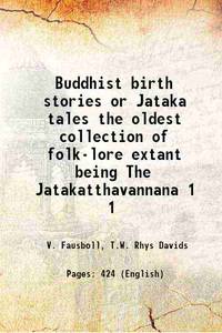 Buddhist birth stories or Jataka tales the oldest collection of folk-lore extant being The Jatakatthavannana Volume 1 1880 [Hardcover] by V. Fausboll, T.W. Rhys Davids - 2016