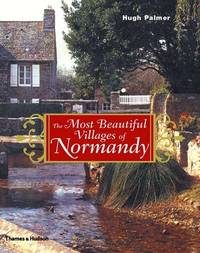 The Most Beautiful Villages of Normandy: by Hugh Palmer