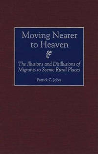 Moving Nearer to Heaven: The Illusions and Disillusions of Migrants to Scenic Rural Places