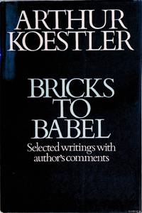 Bricks to Babel. Selected writings with author&#039;s comments by Koestler, Arthur - 1980