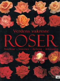 Verdens vakreste roser. Familiene - historien -…