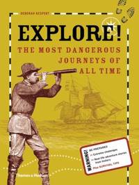 Explore! : The Most Dangerous Journeys of All Time