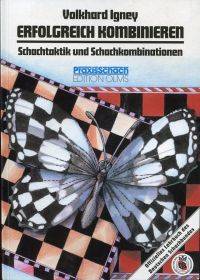 Erfolgreich kombinieren: Schachtaktik und Schachkombinationen in Theorie und Praxis. by Igney, Volkhard - 2002 9783283003845