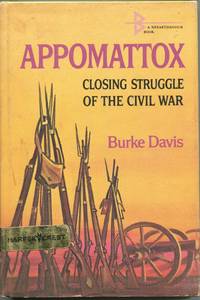 Appomattox; closing struggle of the Civil War by Davis, Burke - 1963