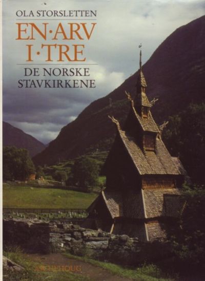 En arv i tre. De norske stavkirkene