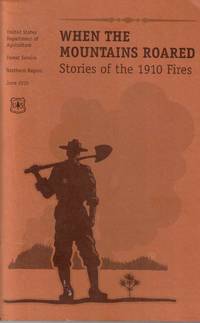 When the Mountains Roared Stories of the 1910 Fires by Editors Of United States Department Of Agriculture Usda - 2010