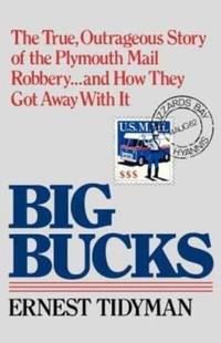 Big Bucks: The True, Outrageous Story of the Plymouth Mail Robbery . . . and How They Got Away...