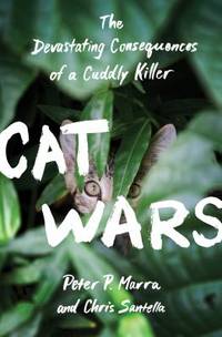 Cat Wars : The Devastating Consequences of a Cuddly Killer