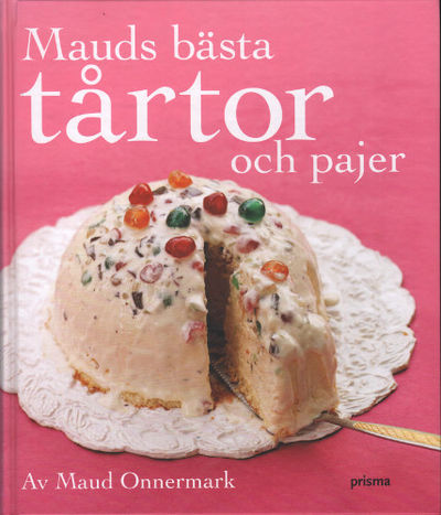 MAUDS BÄSTA TÅRTOR OCH PAJER.