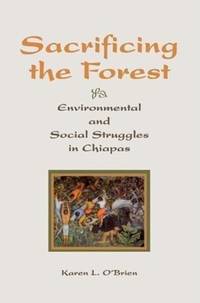 Sacrificing The Forest: Environmental And Social Struggle In Chiapas