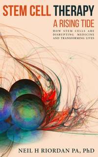 Stem Cell Therapy : How Stem Cells Are Disrupting Medicine and Transforming Lives: a Rising Tide