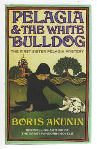 PELAGIA AND THE WHITE BULLDOG. by Akunin, Boris - (2006)