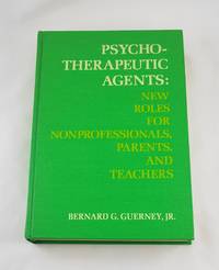 Psychotherapeutic agents;: New roles for nonprofessionals, parents, and teachers, by Bernard G...