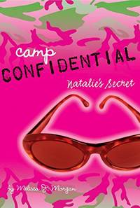 Natalie&#039;s Secret: 1 (Camp Confidential) by Morgan, Melissa J