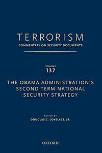 TERRORISM: COMMENTARY ON SECURITY DOCUMENTS VOLUME 137: The Obama Administration's Second...