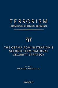 TERRORISM: COMMENTARY ON SECURITY DOCUMENTS VOLUME 137: The Obama Administration&#039;s Second Term National Security Strategy by Lovelace, Douglas - 2015-04-14