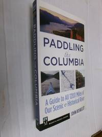 Paddling the Columbia: A Guide to All 1200 Miles of Our Scenic & Historical River