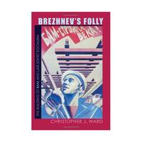 Brezhnev`s Folly – The Building of BAM and Late Soviet Socialism